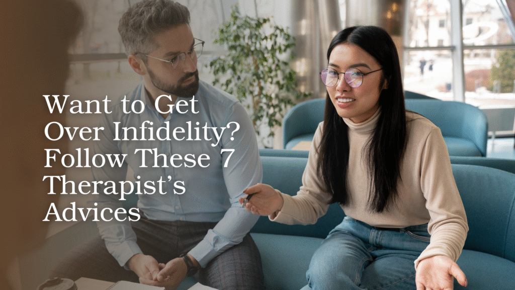 Want to Get Over Infidelity? Follow These 7 Therapist’s Advices ...