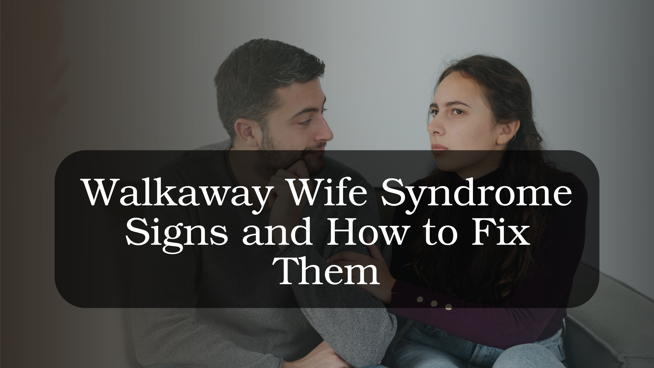 Woman emotionally withdrawing from her partner while sitting apart, representing signs of walkaway wife syndrome and relationship disconnection