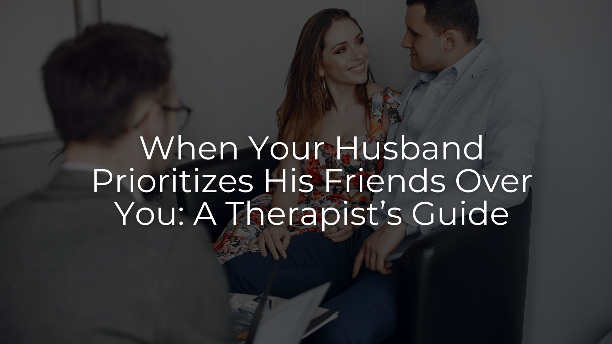When Your Husband Prioritizes His Friends Over You: By Therapist