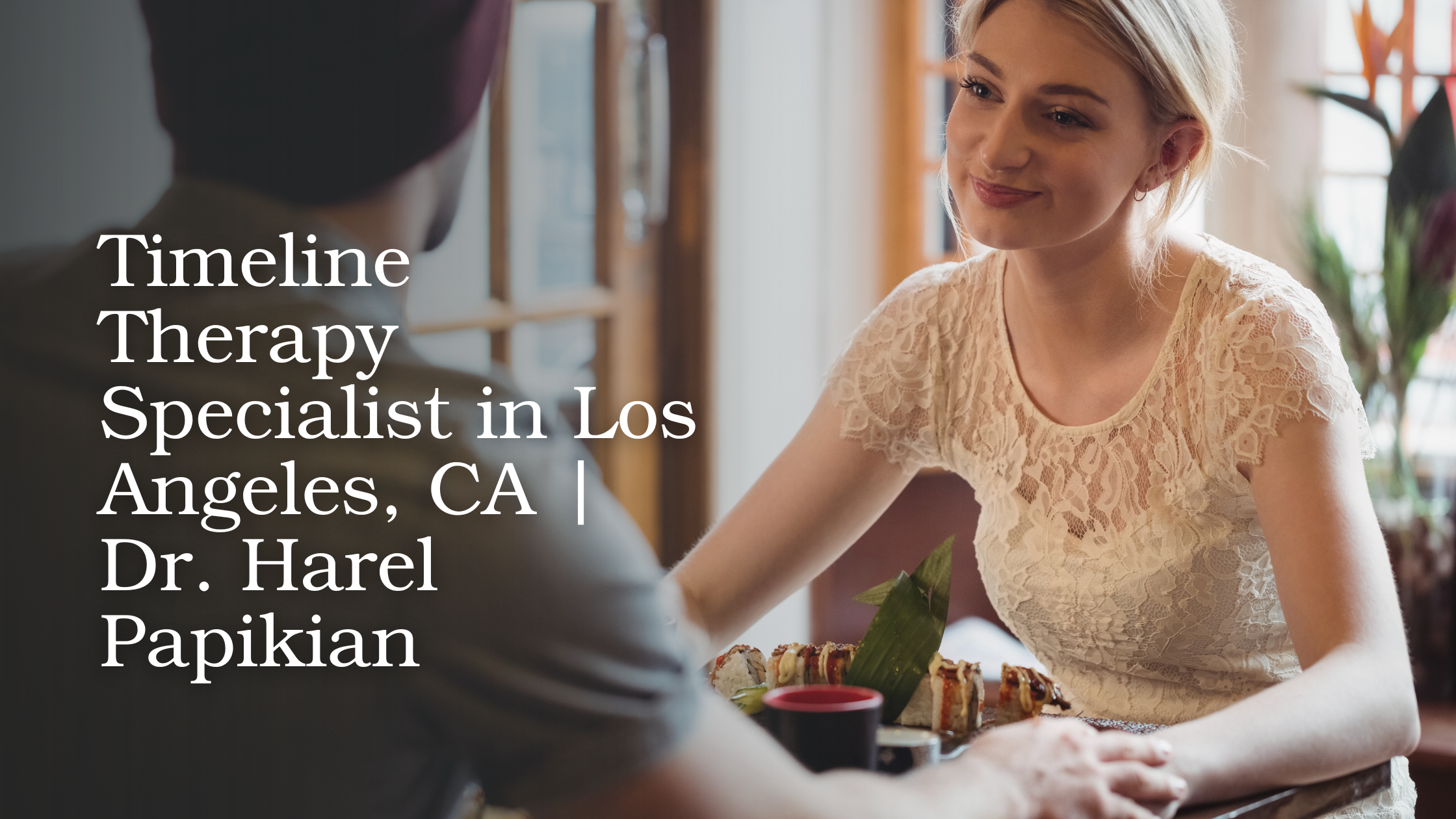 Timeline Therapy Specialist in Los Angeles, CA | Dr. Harel Papikian