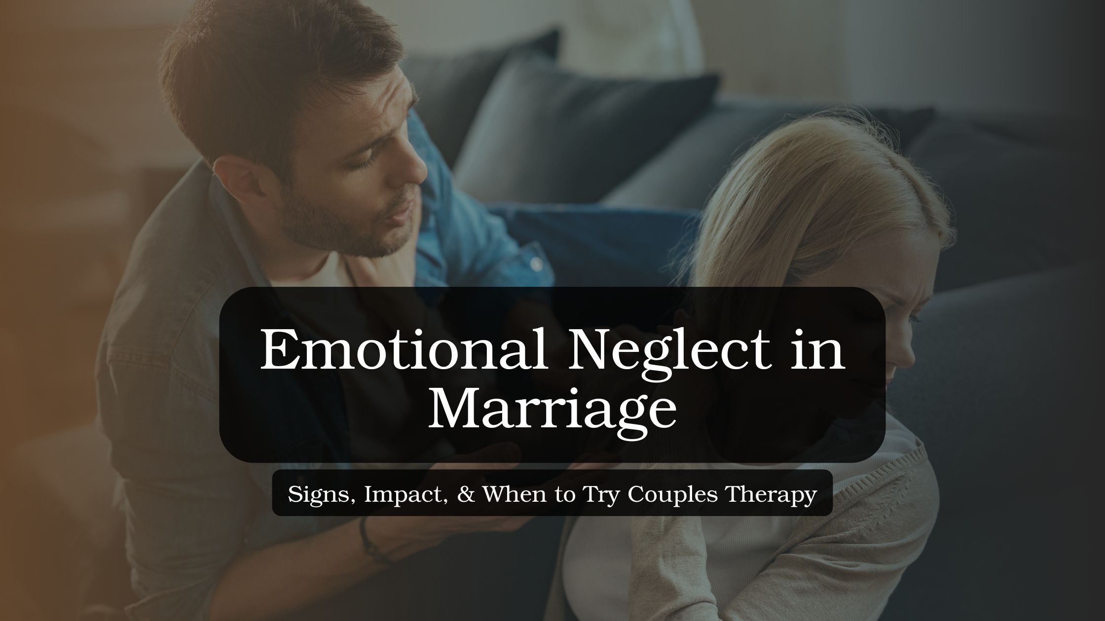 Couple sitting together with visible emotional distance and concern, illustrating the experience of emotional neglect in marriage and the importance of rebuilding emotional connection through communication and support