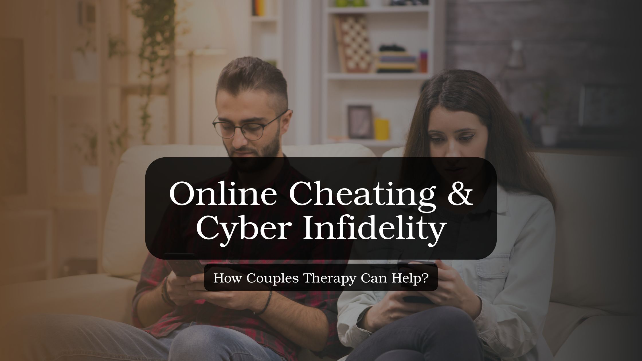 Man and woman facing relationship challenges caused by cyber infidelity, representing emotional betrayal, trust rebuilding, and couples therapy support.